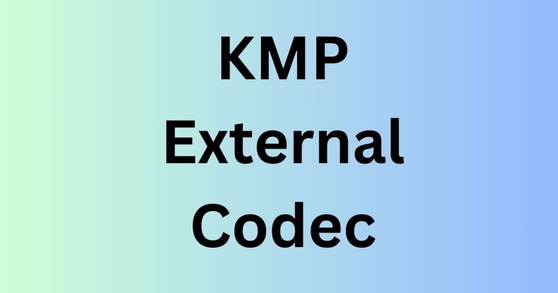 KMP External Codec: How to download and fix the issues.